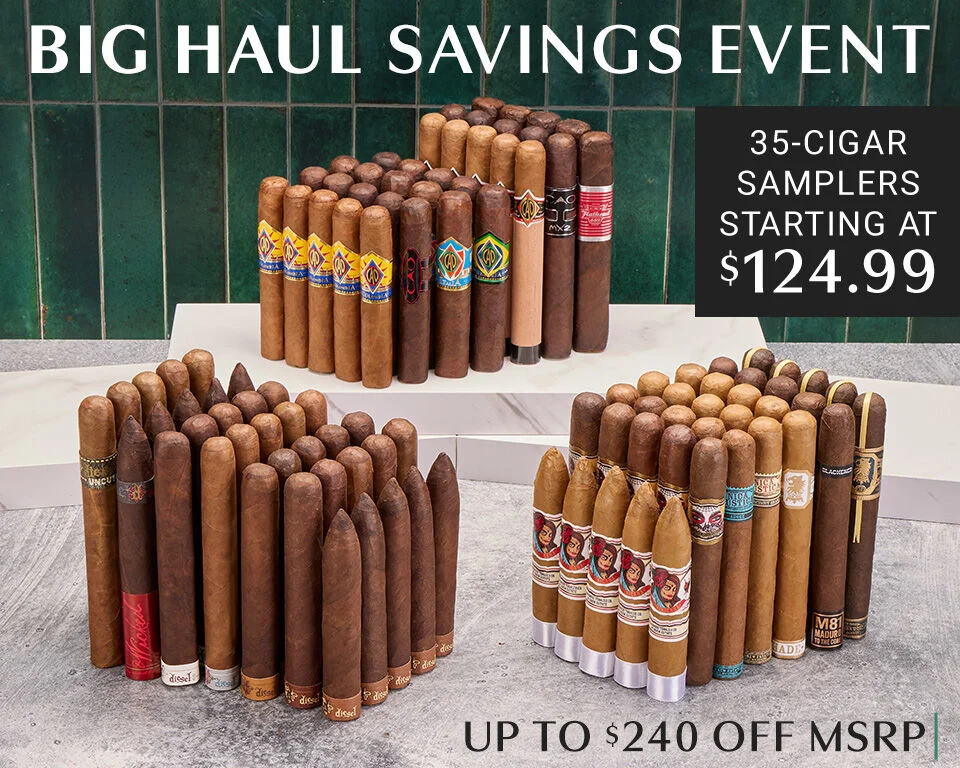 Big Haul Savings Event 35-Cigar Samplers Starting at $124.99 Up to $240 Off MSRP