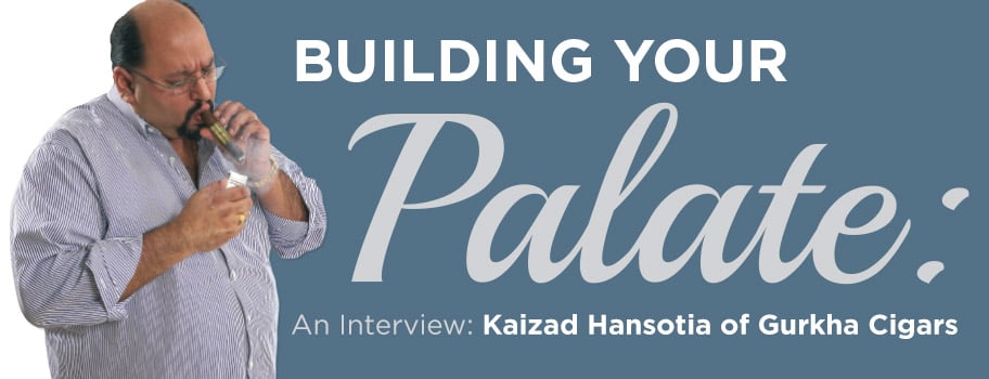 Building Your Palate: An Interview with Kaizad Hansotia
            of Gurkha Cigars content main image