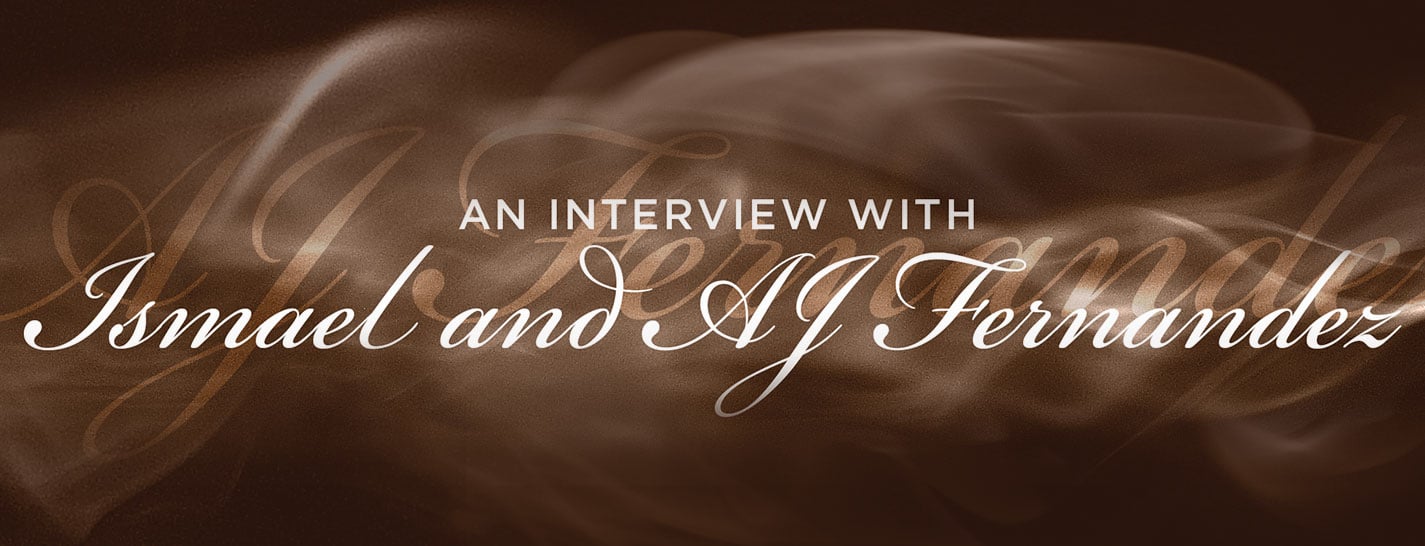 An Interview with Ismael and AJ Fernandez content main image